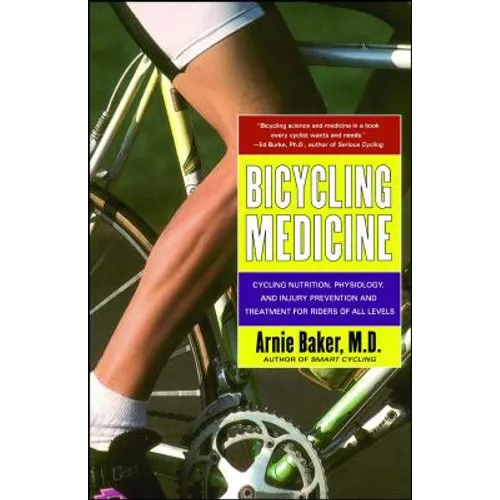 Bicycling Medicine: Cycling Nutrition, Physiology, Injury Prevention and Treatment for Riders of All Levels