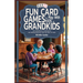 Fun Card Games to Play with Kids or Grandkids: Ace Adventures of Having Fun and Making Memories With Just a Deck of Cards