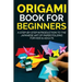 Origami Book for Beginners: A Step-by-Step Introduction to the Japanese Art of Paper Folding for Kids & Adults