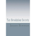 Tax Resolution Secrets: Discover the Exact Methods Used by Tax Professionals to Reduce and Permanently Resolve Your IRS Tax Debts