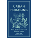 Urban Foraging: Find, Gather, and Cook 50 Wild Plants