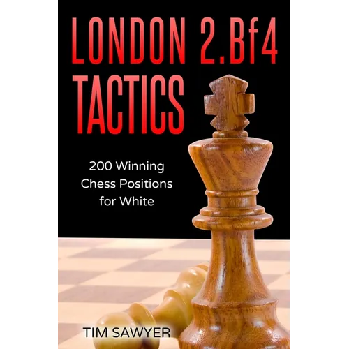 London 2.Bf4 Tactics: 200 Winning Chess Positions for White
