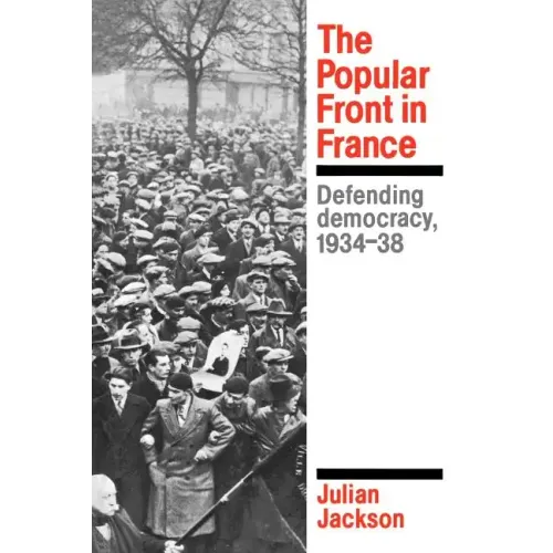 The Popular Front in France: Defending Democracy, 1934-38