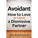 Avoidant: How to Love (or Leave) a Dismissive Partner