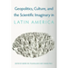 Geopolitics, Culture, and the Scientific Imaginary in Latin America