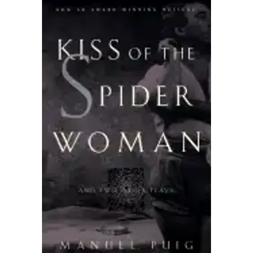 Kiss of the Spider Woman and Two Other Plays
