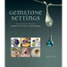 Gemstone Settings: The Jewelry Maker's Guide to Styles & Techniques