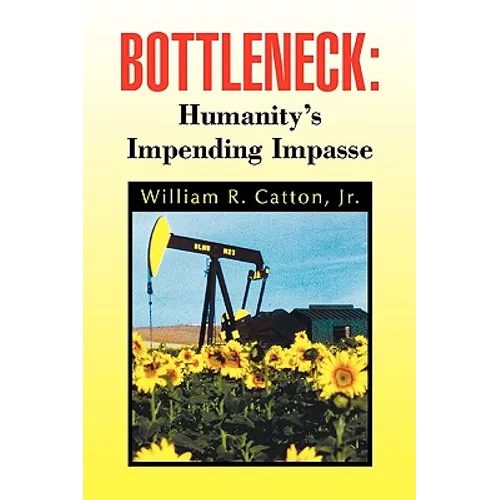 Bottleneck: Humanity's Impending Impasse