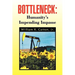 Bottleneck: Humanity's Impending Impasse