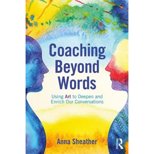 Coaching Beyond Words: Using Art to Deepen and Enrich Our Conversations
