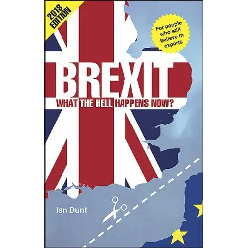 Brexit: What the Hell Happens Now?: Revised Edition