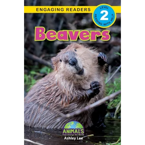 Beavers: Animals That Change the World! (Engaging Readers, Level 2)