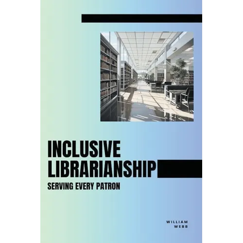 Inclusive Librarianship: Serving Every Patron
