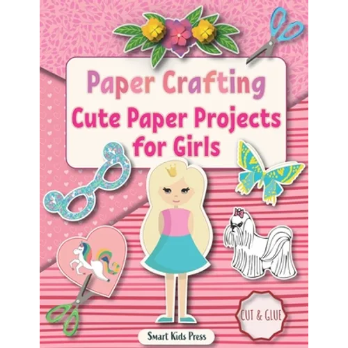 Paper Crafting: Cute Paper Projects for Girls age 8-12