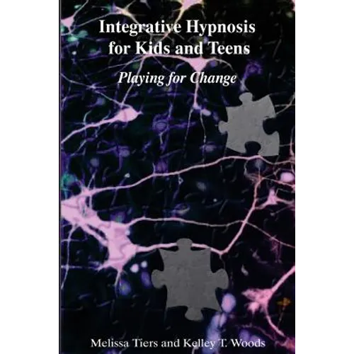 Integrative Hypnosis for Kids and Teens: Playing for Change