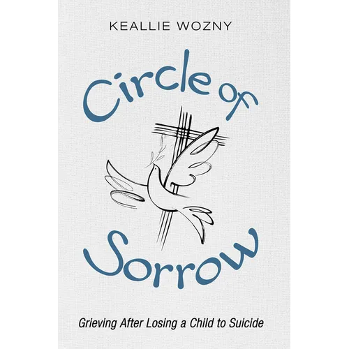 Circle of Sorrow: Grieving After Losing a Child to Suicide - Hardcover