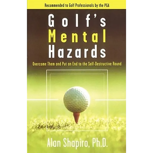Golf's Mental Hazards: Overcome Them and Put an End to the Self-Destructive Round