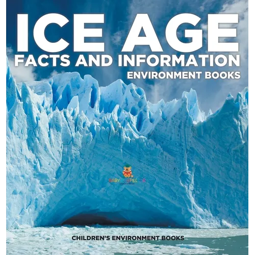 Ice Age Facts and Information - Environment Books Children's Environment Books