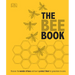 The Bee Book: Discover the Wonder of Bees and How to Protect Them for Generations to Come