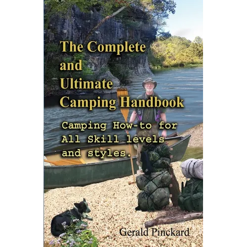 The Complete And Ultimate Camping Handbook: Camping how-to for all skill levels and styles