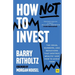 How Not to Invest: The Ideas, Numbers, and Behaviors That Destroy Wealth--And How to Avoid Them