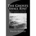 The Ghosts Shall Rise!: True ghost stories and spooky tales of Civil War reenactors