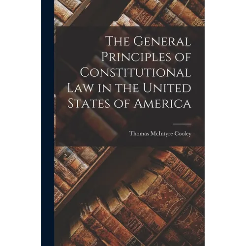 The General Principles of Constitutional Law in the United States of America