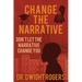 Change the Narrative: Don't Let the Narrative Change You