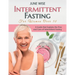 Intermittent Fasting for Women Over 50: A Guide that Explains the Pros and Cons of Intermittent Fasting