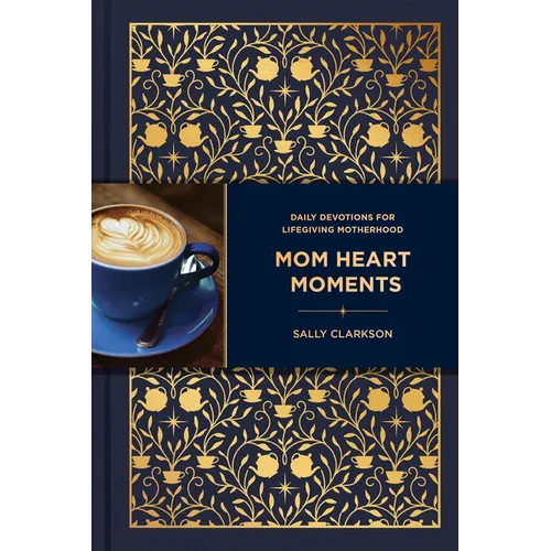 Mom Heart Moments: Daily Devotions for Lifegiving Motherhood
