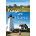 Walking the Cape and Islands: A Comprehensive Guide to the Walking and Hiking Trails of Cape Cod, Martha's Vineyard, and Nantucket