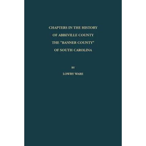 Chapters in the History of Abbeville County: The "Banner County" of South Carolina