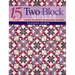 15 Two-Block Quilts: Unlock the Secrets of Secondary Patterns