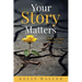 Your Story Matters: There Is Purpose In Your Pain
