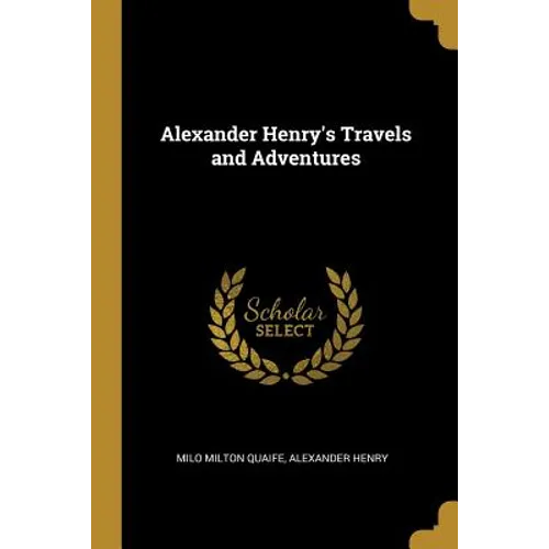 Alexander Henry's Travels and Adventures