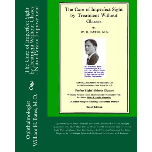 The Cure of Imperfect Sight by Treatment Without Glasses: Dr. Bates Original, First Book - Natural Vision Improvement (Color Version)