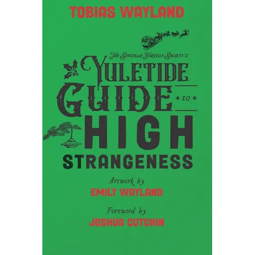 The Singular Fortean Society's Yuletide Guide to High Strangeness