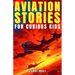 Aviation Stories for Curious Kids: Explore the Fascinating Tales of Airplanes, Pioneer Pilots, and Flight Mysteries!