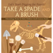 Take A Spade and A Brush - Let's Start Digging for Fossils! Paleontology Books for Kids Children's Earth Sciences Books