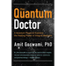The Quantum Doctor: A Quantum Physicist Explains the Healing Power of Integral Medicine