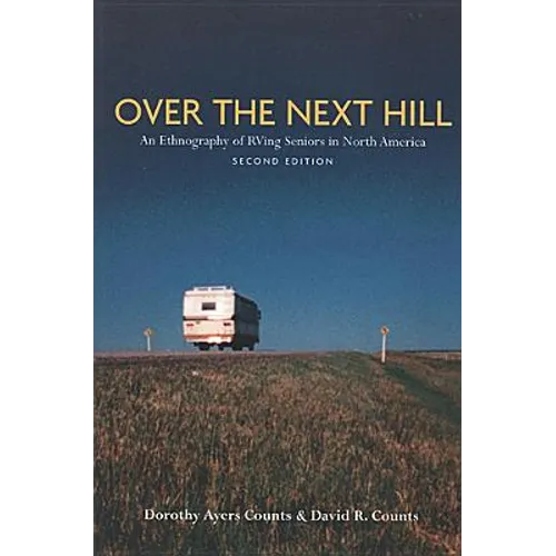 Over the Next Hill: An Ethnography of RVing Seniors in North America, Second Edition