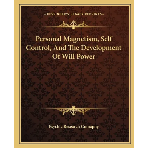 Personal Magnetism, Self Control, And The Development Of Will Power