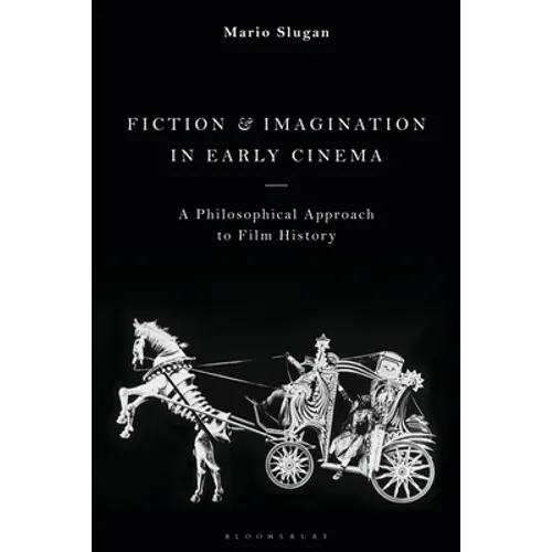 Fiction and Imagination in Early Cinema: A Philosophical Approach to Film History