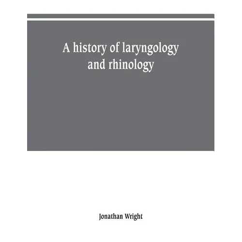 A history of laryngology and rhinology