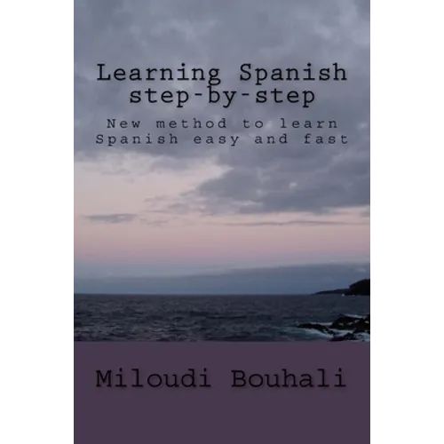 Learning Spanish step-by-step: New method to learn Spanish: grammar, vocabulary and conjugation easy and fast