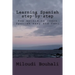 Learning Spanish step-by-step: New method to learn Spanish: grammar, vocabulary and conjugation easy and fast