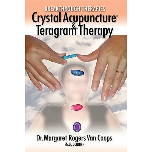 Breakthrough Therapies: Crystal Acupuncture and Teragram Therapy