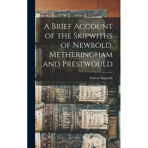 A Brief Account of the Skipwiths of Newbold, Metheringham and Prestwould