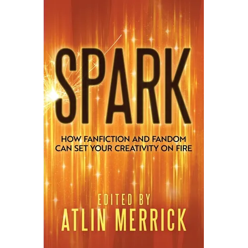 Spark: How Fanfiction and Fandom Can Set Your Creativity On Fire