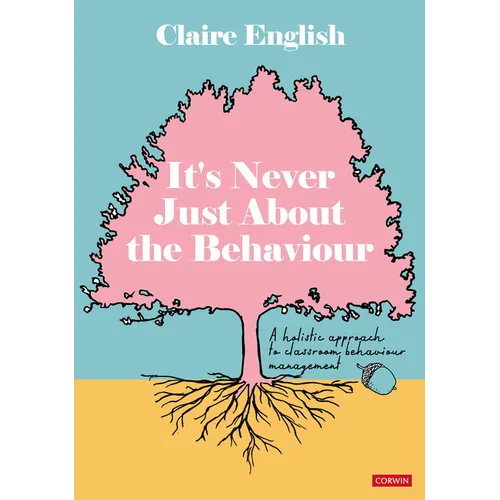 It′s Never Just about the Behaviour: A Holistic Approach to Classroom Behaviour Management
